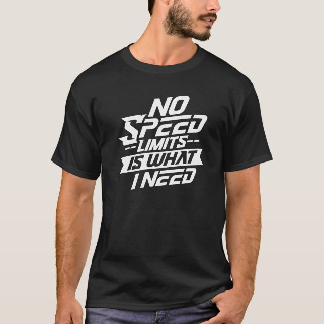 No Speed Limits Is What I Need Germany German Auto T-Shirt (Front)