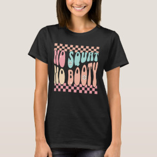 No Squat No Booty Retro Groovy Gym Leg Day T-Shirt