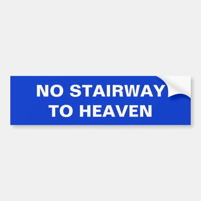 NO STAIRWAY TO HEAVEN BUMPER STICKER (Front)