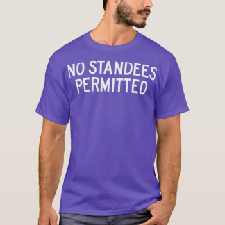 No Standees Permitted T-Shirt