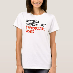 No stars and stripes without reproductive rights T-Shirt