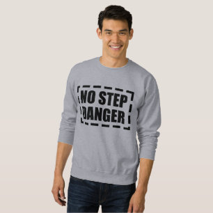 NO STEP DANGER SWEATSHIRT
