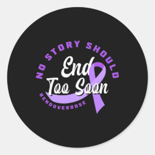 No Story Should End Too Soon End Overdose Overdose Classic Round Sticker