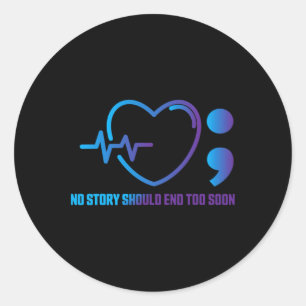 No Story Should End Too Soon Heartbeat Suicide Pre Classic Round Sticker