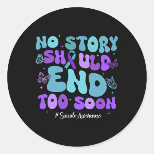 No Story Should End Too Soon Shirt Suicide Awarene Classic Round Sticker