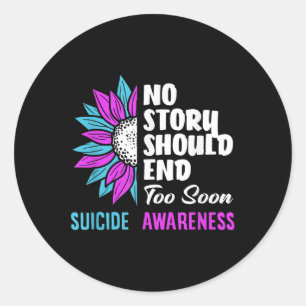 No Story Should End Too Soon Suicide Awareness _1  Classic Round Sticker