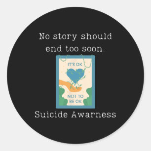 No Story Should End Too Soon Suicide Awareness 1 Classic Round Sticker