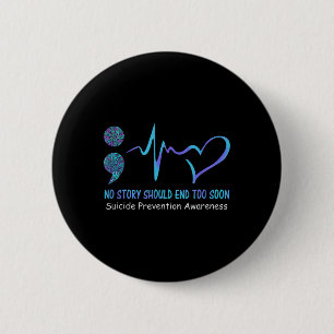 No Story Should End Too Soon Suicide Prevention Aw 6 Cm Round Badge