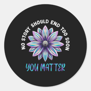 No Story Should End Too Soon Suicide Prevention Aw Classic Round Sticker