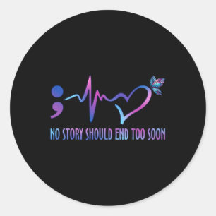No Story Should End Too Soon Suicide Prevention Aw Classic Round Sticker