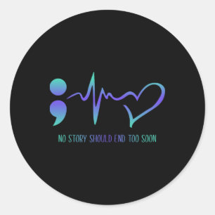 No Story Should End Too Soon Suicide Prevention Aw Classic Round Sticker