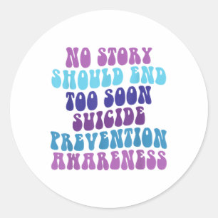 No Story Should End Too Soon Suicide Prevention Aw Classic Round Sticker