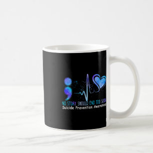No Story Should End Too Soon Suicide Prevention Aw Coffee Mug