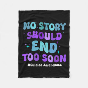 No Story Should End Too Soon Suicide Prevention Aw Fleece Blanket