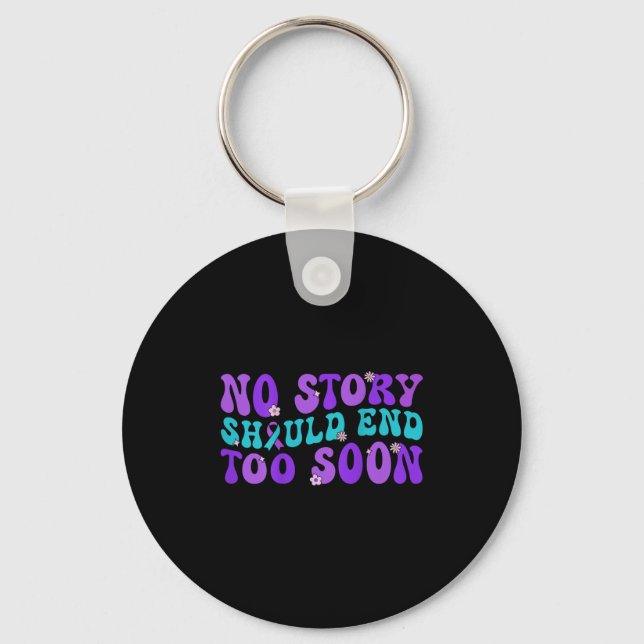 No Story Should End Too Soon Suicide Prevention Aw Key Ring (Front)