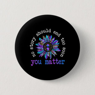 No Story Should End Too Soon Sunflower Suicide Awa 6 Cm Round Badge