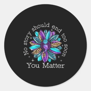 No Story Should End Too Soon Sunflower Suicide Awa Classic Round Sticker