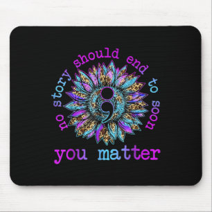 No Story Should End Too Soon Sunflower Suicide Awa Mouse Pad