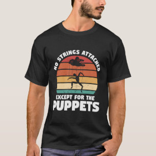 No Strings Attached Except For The Puppet Puppetry T-Shirt