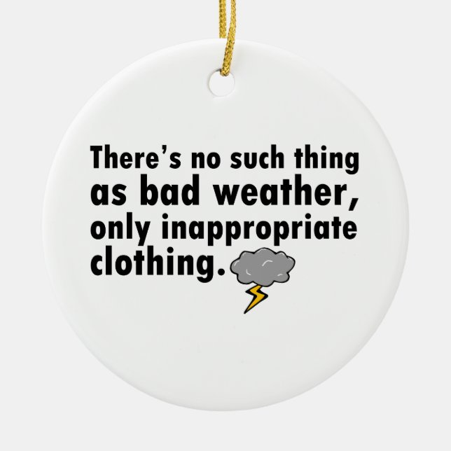 No Such Thing As Bad Weather Ceramic Ornament (Front)