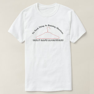 No Such Thing As Banning Abortions..... T-Shirt