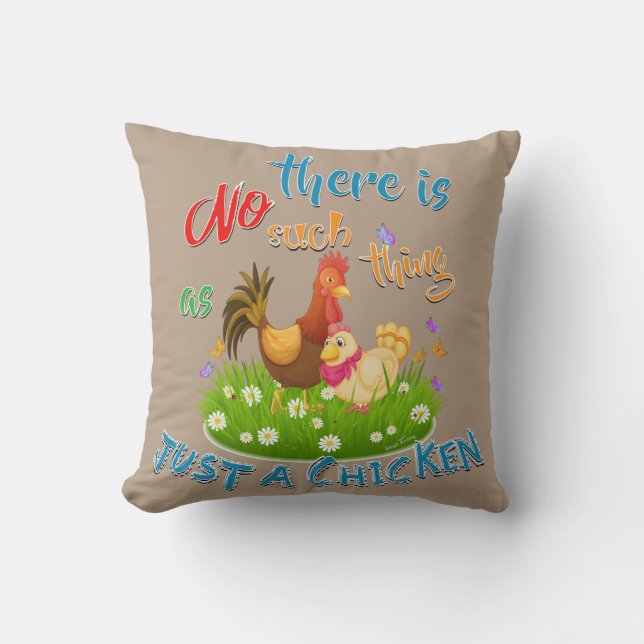 NO Such thing as JUST A CHICKEN Cushion (Front)