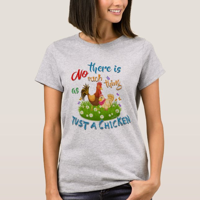 NO Such thing as JUST A CHICKEN T-Shirt (Front)