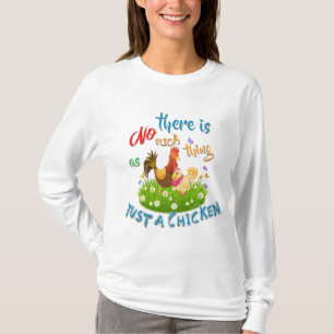 NO Such thing as JUST A CHICKEN T-Shirt