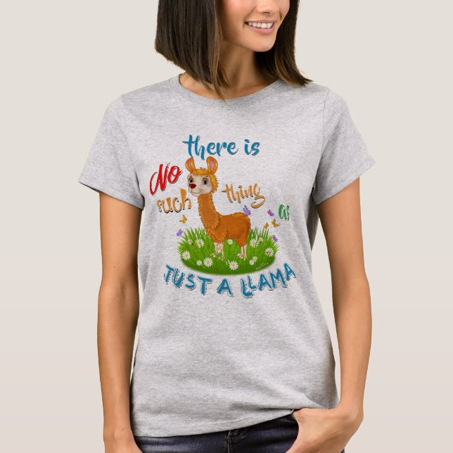 NO Such thing as JUST A LLAMA T-Shirt (Front)