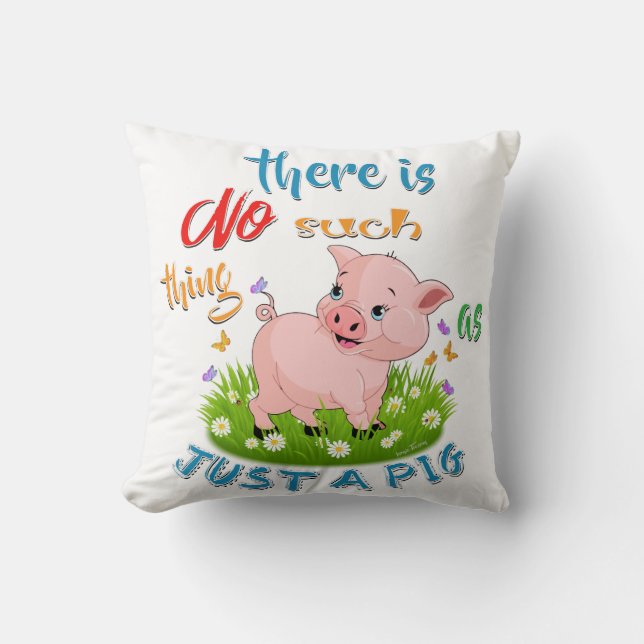NO Such thing as JUST A PIG Cushion (Front)