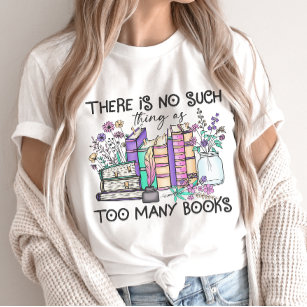 No Such Thing as Too Many Books Book Lover T-Shirt