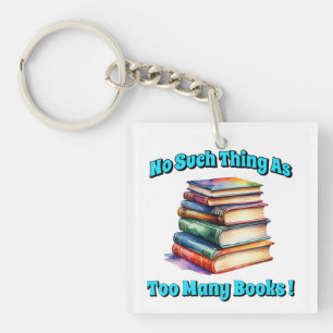 No Such Thing as Too Many Books! Key Ring