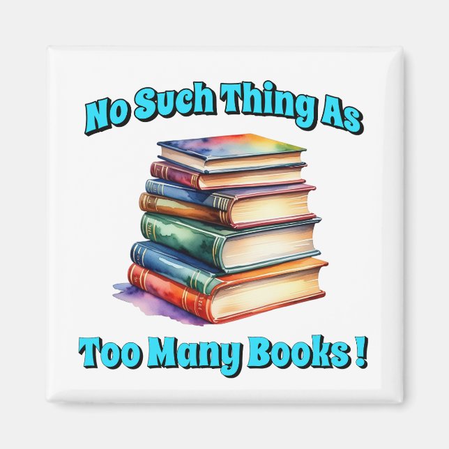 No Such Thing as Too Many Books! Magnet (Front)