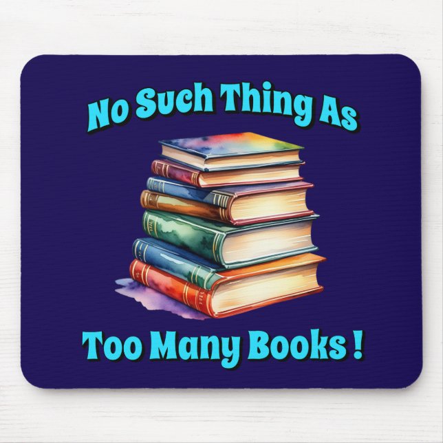 No Such Thing as Too Many Books! Mouse Pad (Front)