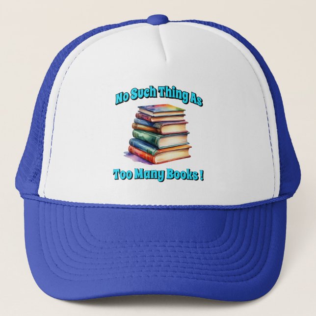 No Such Thing as Too Many Books! Trucker Hat (Front)
