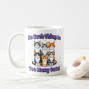 No Such Thing as Too Many Cats! Coffee Mug
