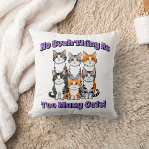 No Such Thing as Too Many Cats! Cushion