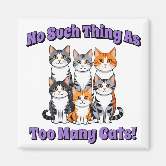 No Such Thing as Too Many Cats! Magnet (Front)