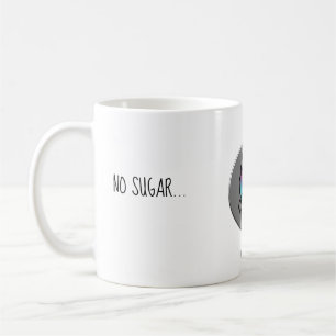 No sugar... with milk please!! coffee mug