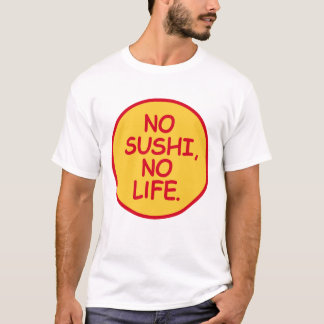 NO SUSHI, NO LIFE. T-Shirt