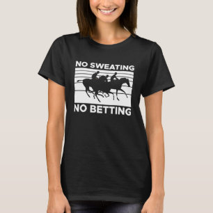 No Sweating No Betting Horse Racing Betting  2 T-Shirt