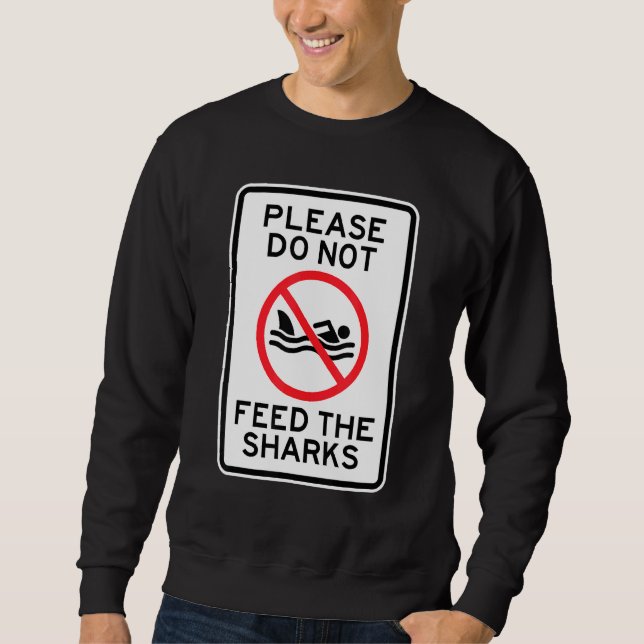 No Swimming Please Do Not Feed The Sharks Sweatshirt (Front)
