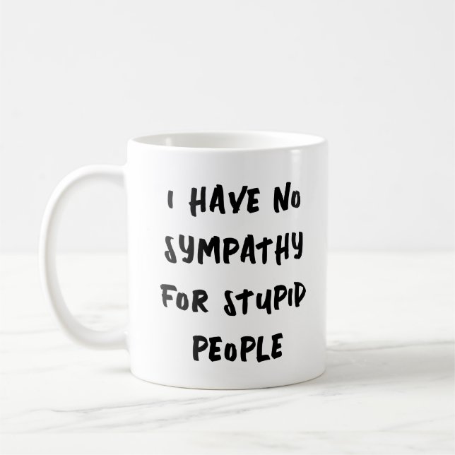 No sympathy for stupid people coffee mug (Left)