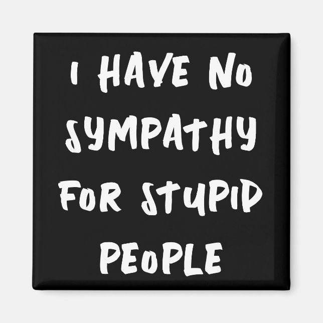 No sympathy for stupid people (white on black) magnet (Front)