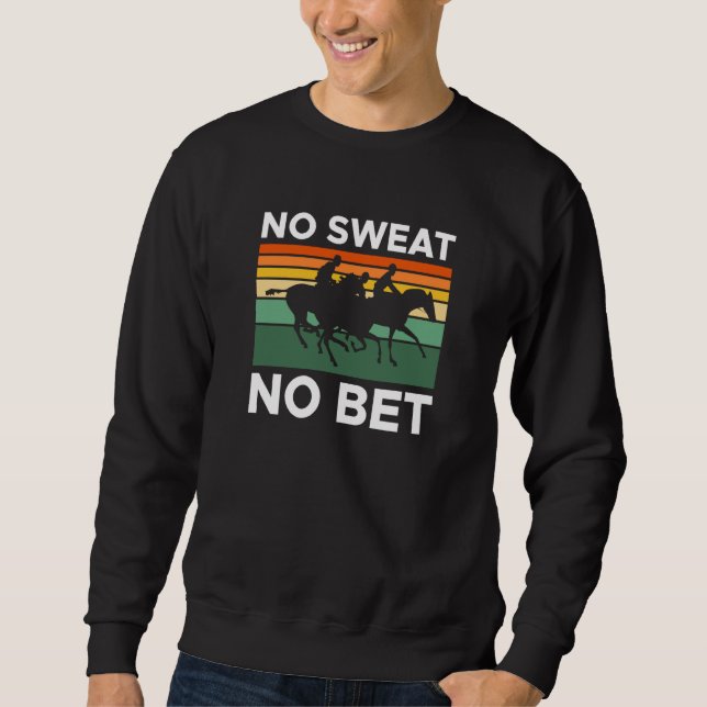 No t No Bet Horse Racing Betting Sweatshirt (Front)