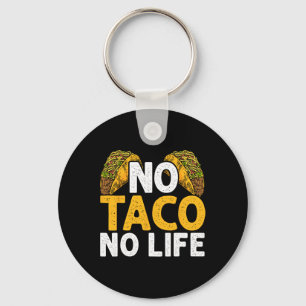 No Taco No Life Nacho Mexican Food Cinco De Mayo Key Ring