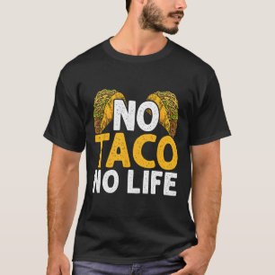 No Taco No Life Nacho Mexican Food Cinco De Mayo T-Shirt