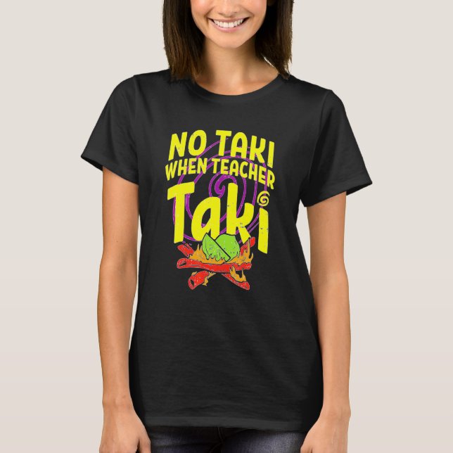 No Taki When Teacher Taki Cute Education Classroom T-Shirt (Front)