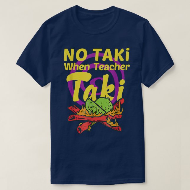No Taki When Teacher Taki Cute Education Classroom T-Shirt (Design Front)