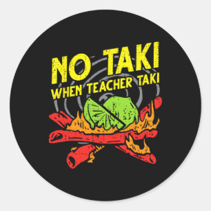 No Taki When Teacher Taki Funny Education Clroom T Classic Round Sticker